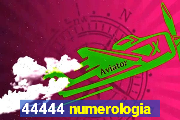 44444 numerologia